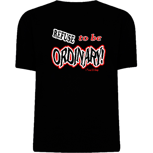 Refuse to be Ordinary T Shirt