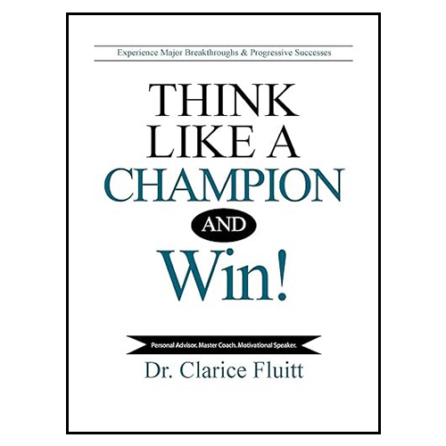 Think Like a Champion and Win!: Experience Major Breakthroughs & Progressive Successes